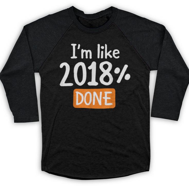Senior 2018 Shirt I'm Like 2018 Done Class Graduation Baseball Raglan Shirt