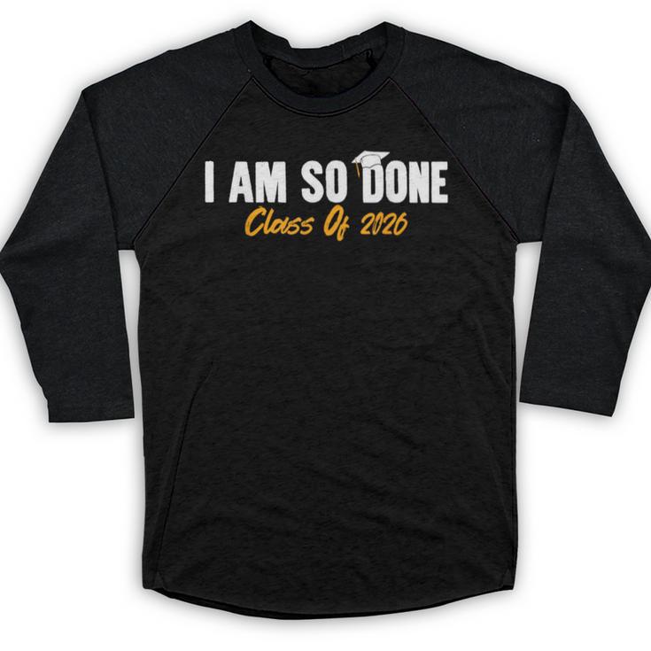 I Am So Done Class Of 2026 Senior Graduation Celebrating Baseball Raglan Shirt