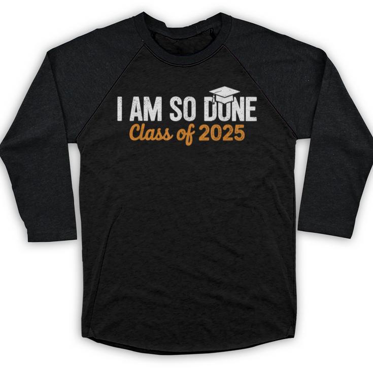 I Am So Done Graduation Announcements Him Her Class Of 2025 Baseball Raglan Shirt
