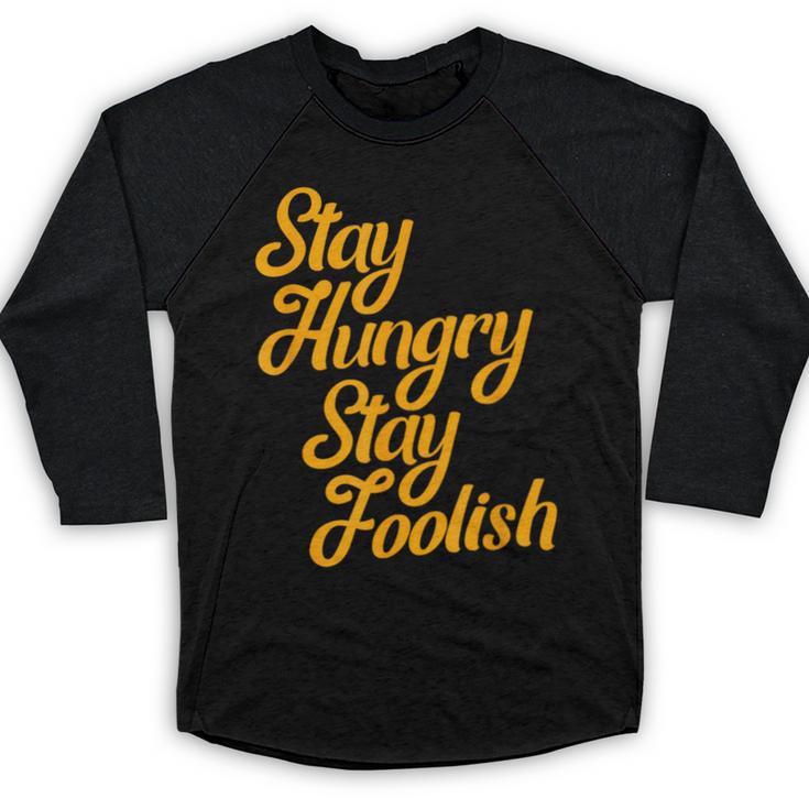 Stay Hungry Stay Foolish Shirt Motivational Graduation Tee Baseball Raglan Shirt