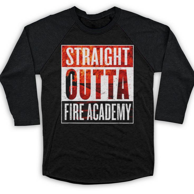Straight Outta Fire Academy T Shirt Firefighter Graduation Baseball Raglan Shirt