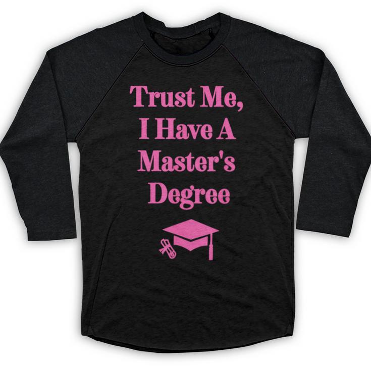 Trust Me I Have A Master's Degree Graduation Baseball Raglan Shirt