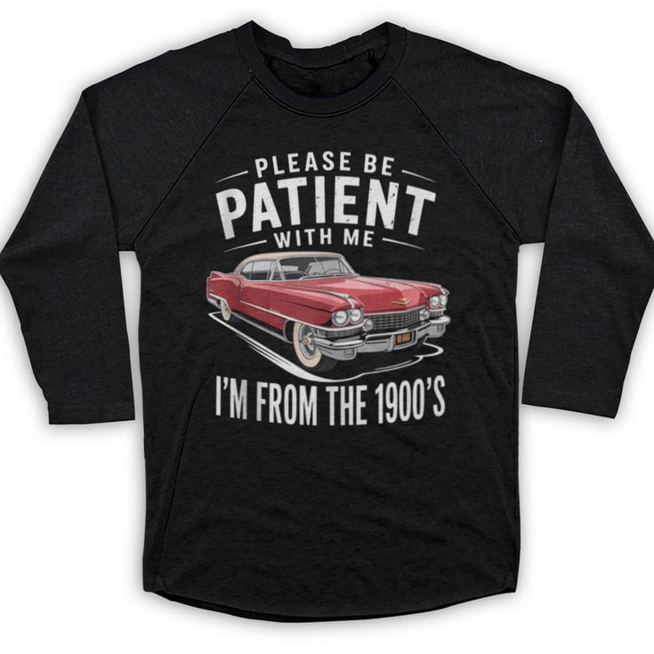 Vintage Car Please Be Patient With Me I'm From The 1900s Baseball Raglan Shirt