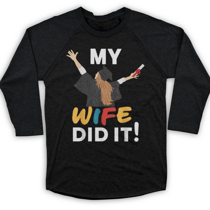 My Wife Did It Graduation Congratulation Graduate You Did It Baseball Raglan Shirt