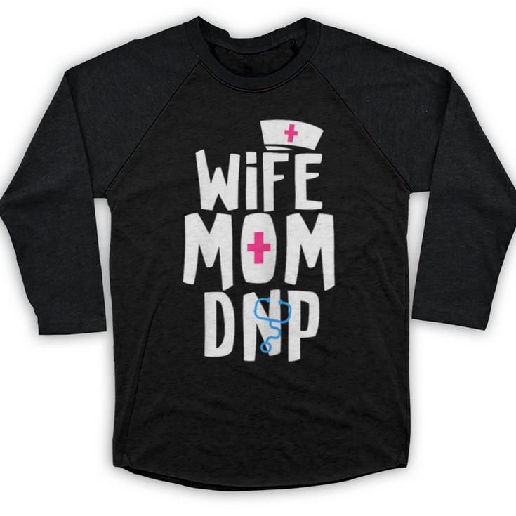 Wife Mom DNP Doctor Of Nursing Practice Graduation Baseball Raglan Shirt