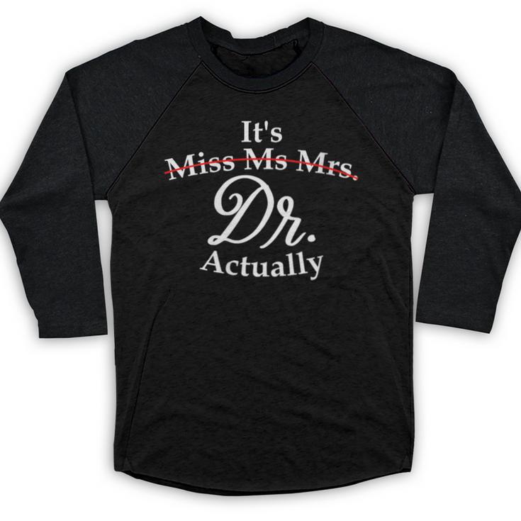 Women's It's Miss Ms Mrs Dr Actually Doctor PhD Graduation For Women Baseball Raglan Shirt