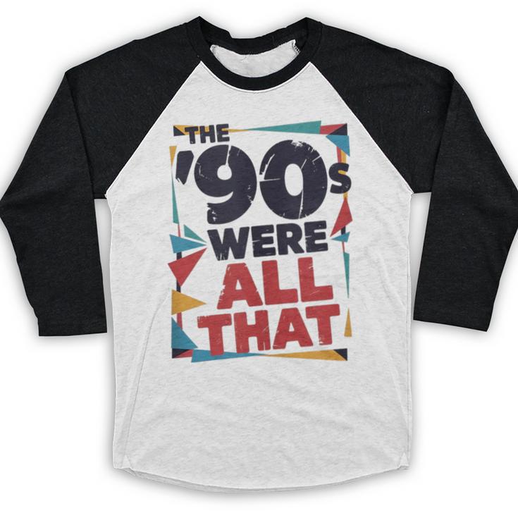 The 90s Were All That – Retro 1990s Nostalgia Tee Baseball Raglan Shirt