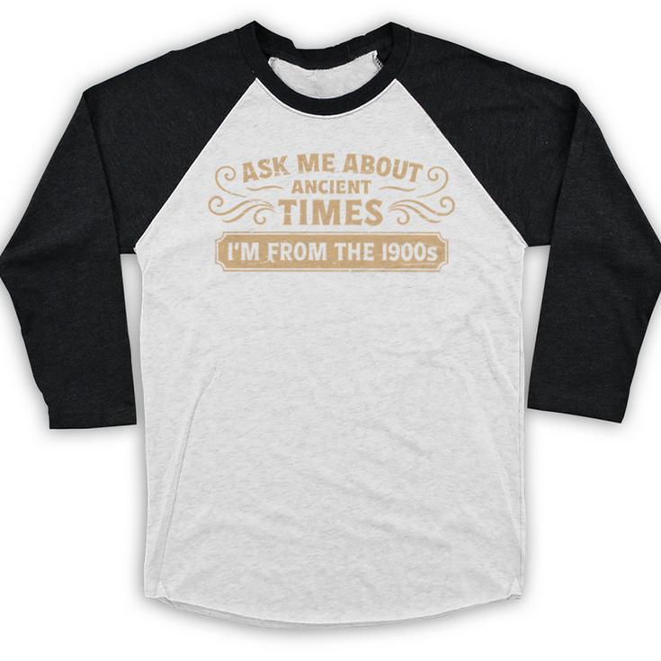 Ask Me About Ancient Times I'm From The 1900s Baseball Raglan Shirt