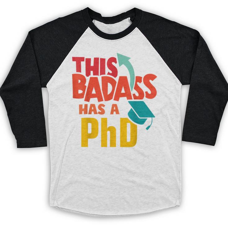 This Badass Has a PhD Doctor Graduation Baseball Raglan Shirt
