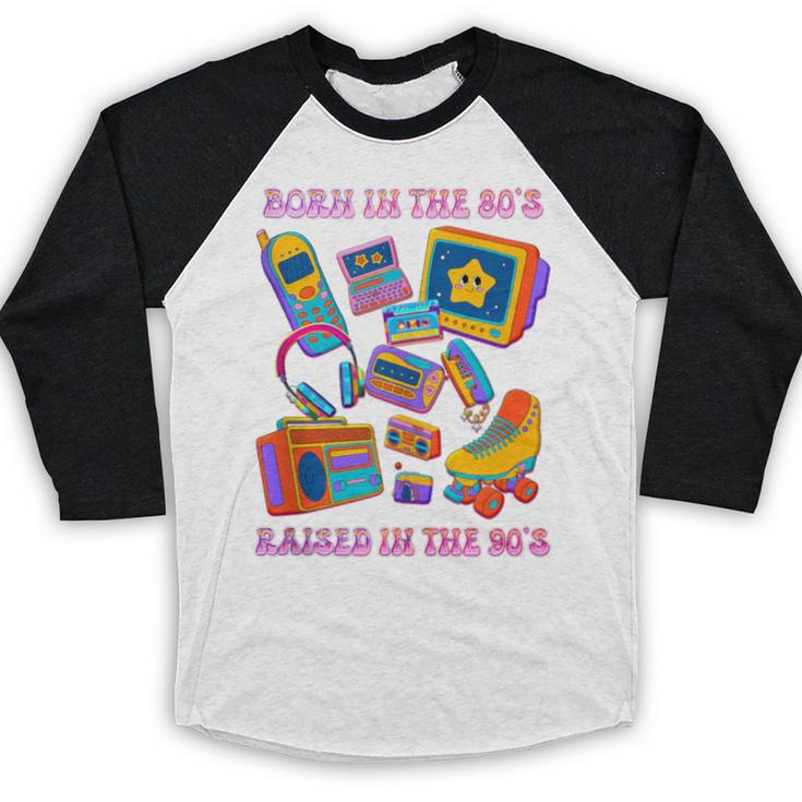 Born In The 80s Raised In The 90s Nostalgia Retro Memories Baseball Raglan Shirt Born In The 80s Raised In The 90s Nostalgia Retro Memories Baseball Raglan Shirt