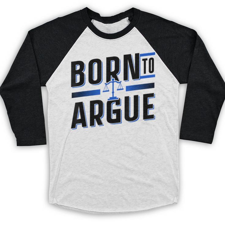 Born To Argue Graduation Lawyer Advocate Attorney Law Baseball Raglan Shirt