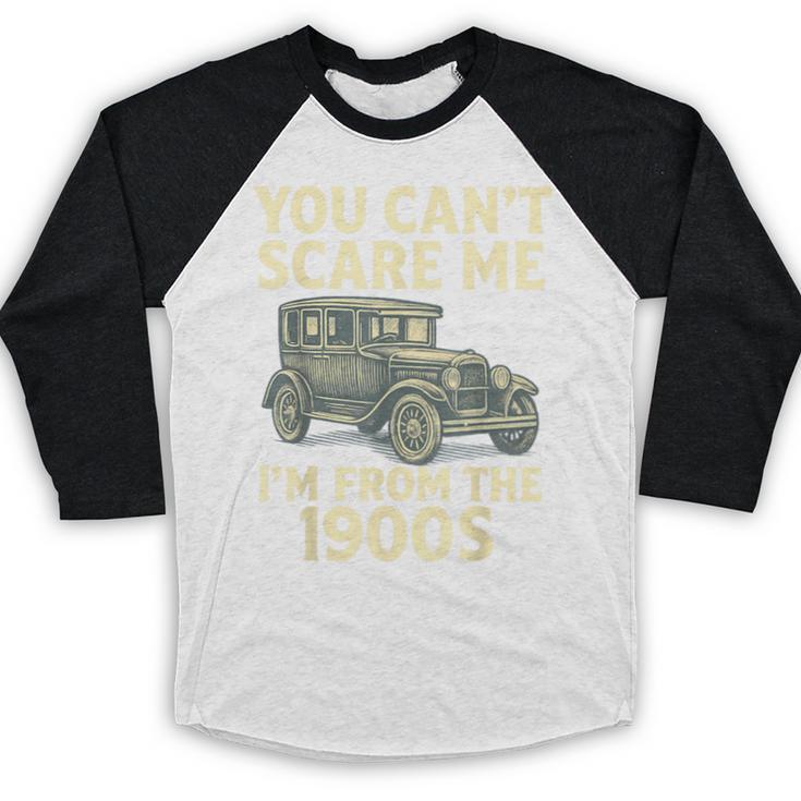 You Can't Scare Me I'm From The 1900s Retro Vintage Car Baseball Raglan Shirt You Can't Scare Me I'm From The 1900s Retro Vintage Car Baseball Raglan Shirt