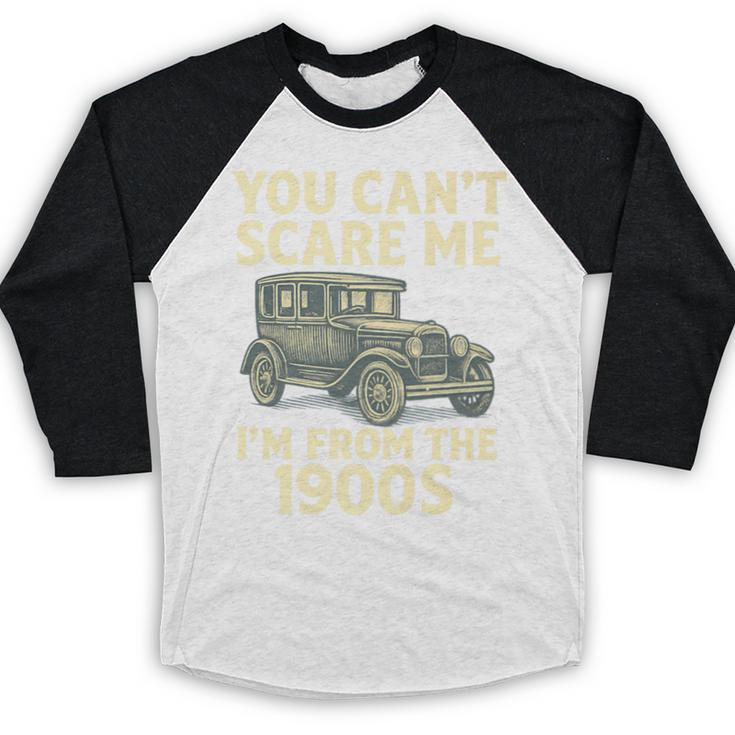 You Can't Scare Me I'm From The 1900s Retro Vintage Car Premium Baseball Raglan Shirt You Can't Scare Me I'm From The 1900s Retro Vintage Car Premium Baseball Raglan Shirt