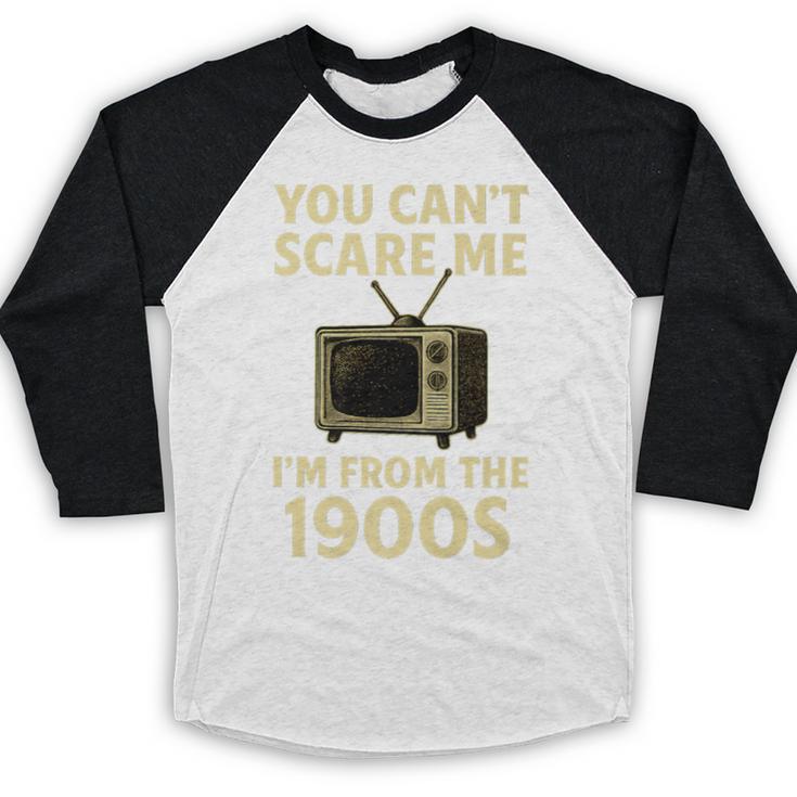 You Can't Scare Me I'm From The 1900s Television Retro Premium Baseball Raglan Shirt