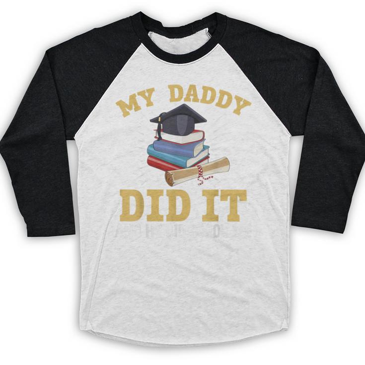 My Dad Did It Graduation My Dad Did It My Daddy Did It Baseball Raglan Shirt