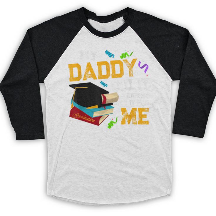 My Daddy Did It And He Did It For Me Graduate Graduation Baseball Raglan Shirt