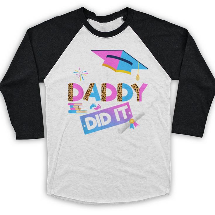 My Daddy Did It Tee Graduation Graduated Dad Proud Children Baseball Raglan Shirt