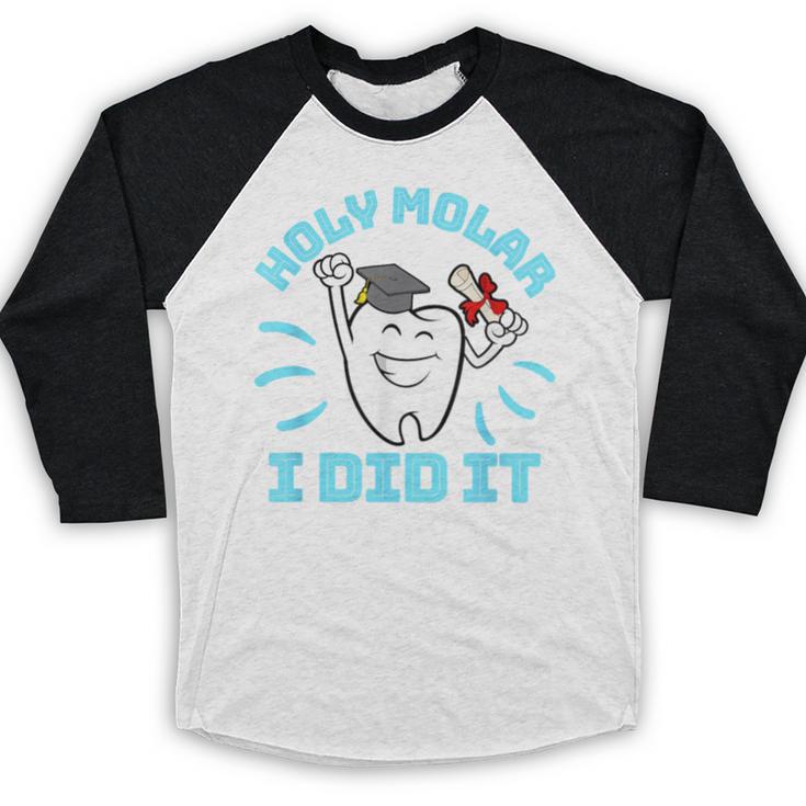 Dentist Hygienist Dental Graduation Holy Molar I Did It Baseball Raglan Shirt