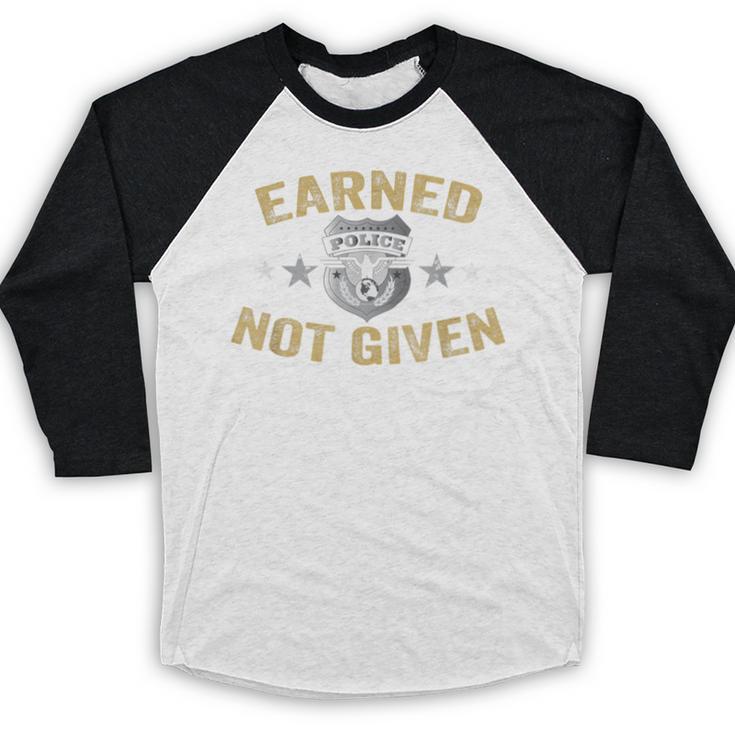 Earned Not Given Police Academy Graduation Police Officer Baseball Raglan Shirt