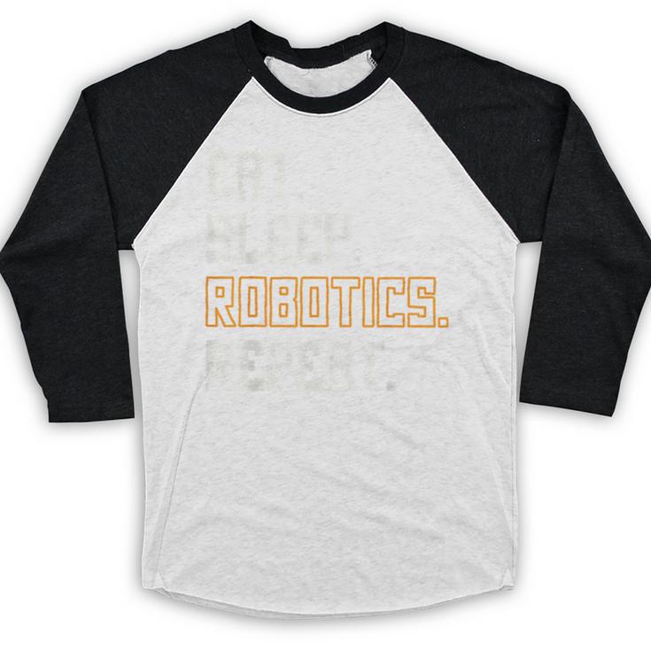 Eat Sleep Robotics Repeat Shirt Graduation Baseball Raglan Shirt