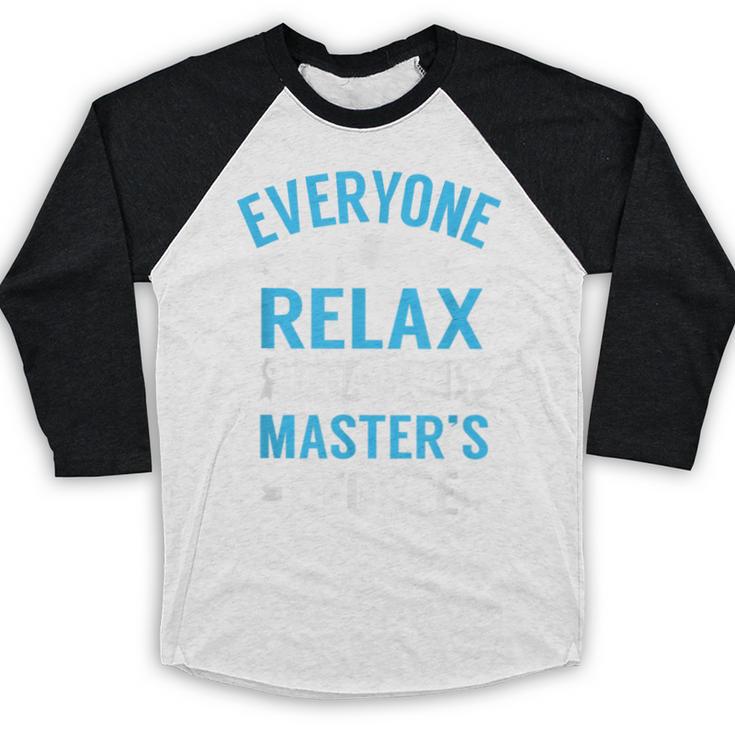 Everyone Relax I Have A Master's Degree Graduation Baseball Raglan Shirt