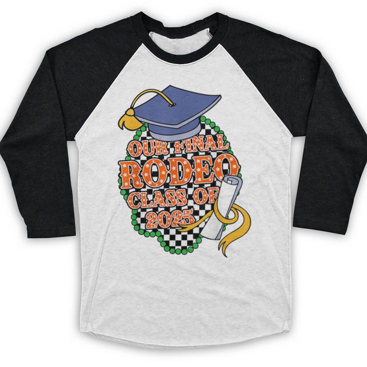 Our Final Rodeo Class Of 2025 Rodeo Western Graduation Texas Baseball Raglan Shirt