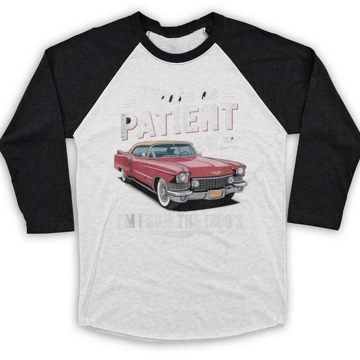 Fun Vintage Car Please Be Patient With Me I'm From The 1900s Baseball Raglan Shirt