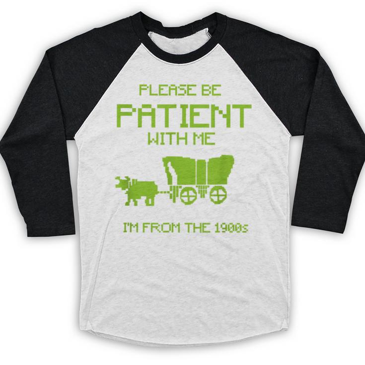 FUNNY Please Be Patient With Me I'm From The 1900s Baseball Raglan Shirt FUNNY Please Be Patient With Me I'm From The 1900s Baseball Raglan Shirt