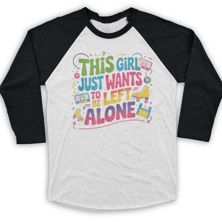 This Girl Just Wants To Be Left Alone Retro Nostalgia Baseball Raglan Shirt