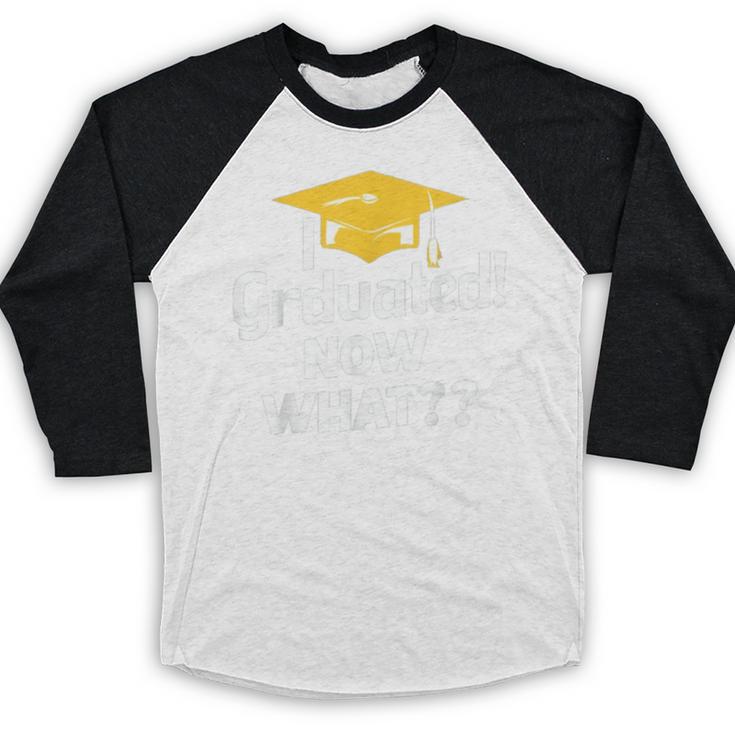 I Graduated Now What Congratulations Graduation Baseball Raglan Shirt