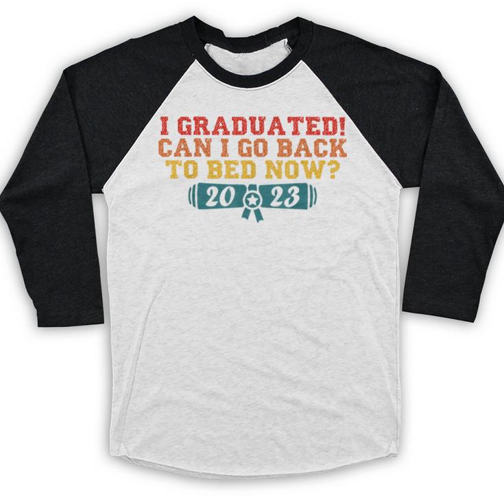 I Graduated Can I Go Back To Bed Now Graduation 2023 Baseball Raglan Shirt