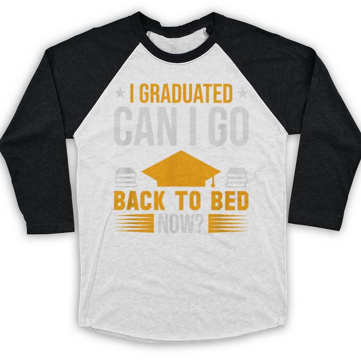 I Graduated Can I Go Back To Bed Now Graduation College Baseball Raglan Shirt