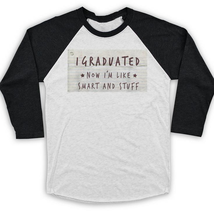 I Graduated Now I'm Like Smart & Stuff Tee Graduation Shirts Baseball Raglan Shirt