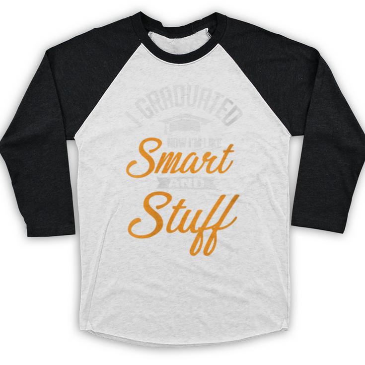 I Graduated Now I'm Smart Graduation Graduation Baseball Raglan Shirt