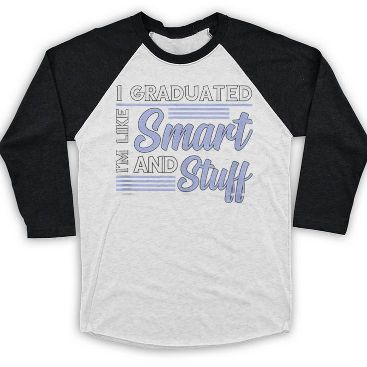 I Graduated Im Like Smart And Stuff Graduation Baseball Raglan Shirt
