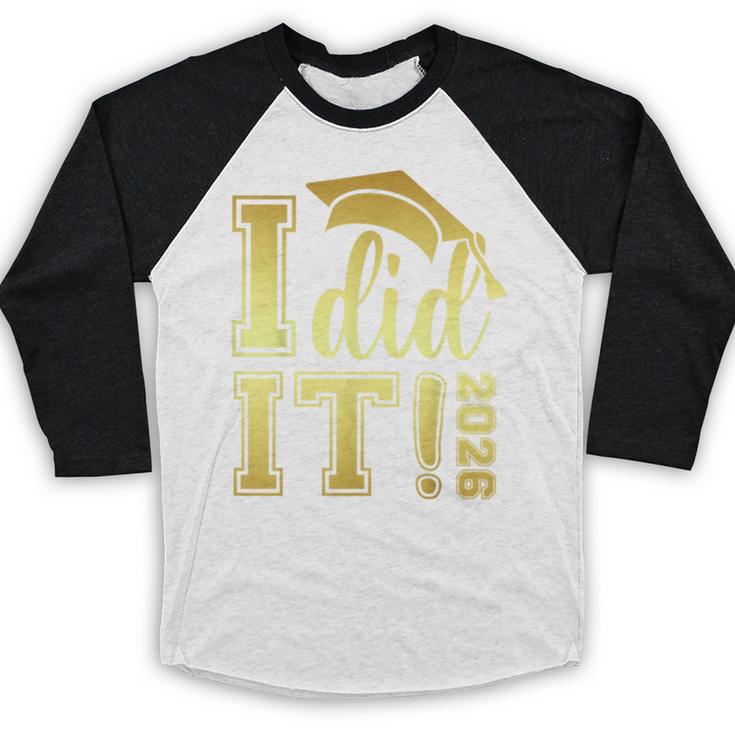 I Did It Graduation 2026 Graduate Class Of 2026 Senior 26 Baseball Raglan Shirt