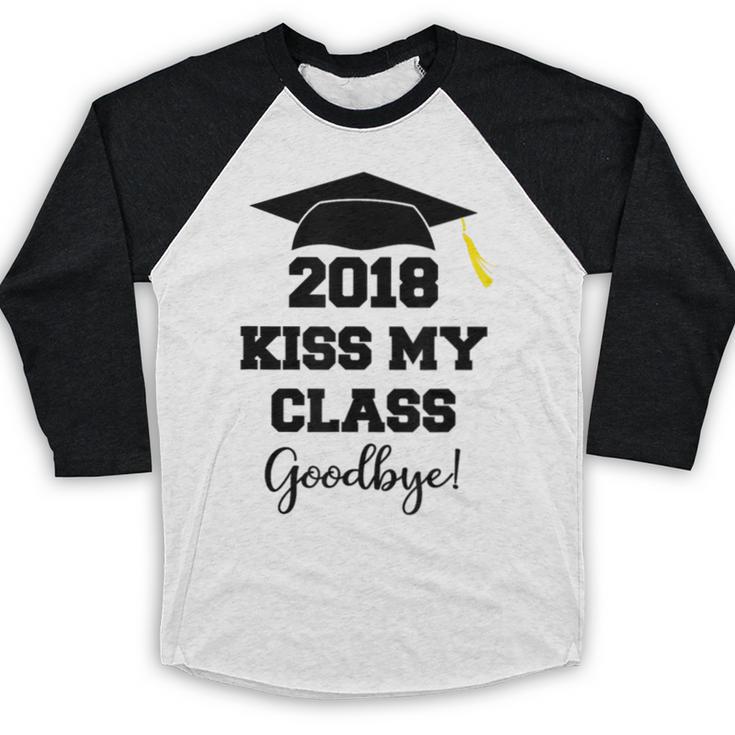 GraduationShirt Kiss My Class 2018 Goodbye Baseball Raglan Shirt
