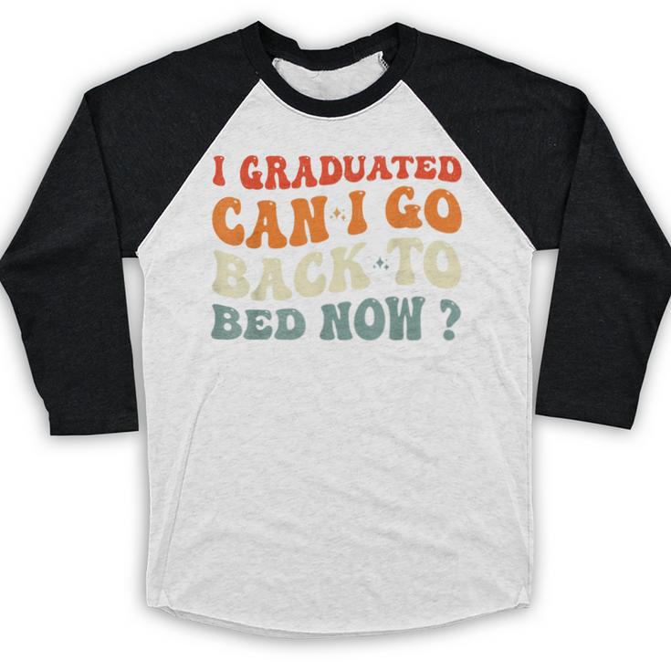 Groovy I Graduated Can I Go Back To Bed Now Graduation Baseball Raglan Shirt