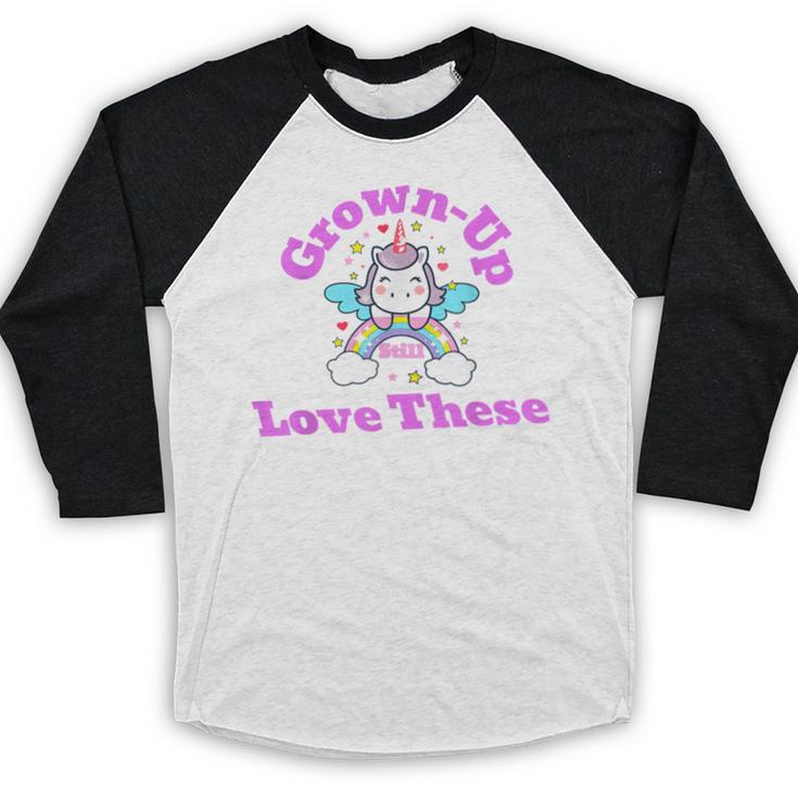 Grown-Up Still Love These Magical Unicorn Nostalgia Baseball Raglan Shirt Grown-Up Still Love These Magical Unicorn Nostalgia Baseball Raglan Shirt
