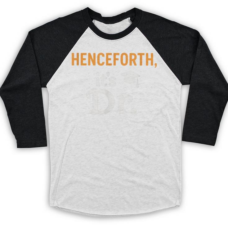 Henceforth It's Dr PhD Graduation Doctorate Baseball Raglan Shirt
