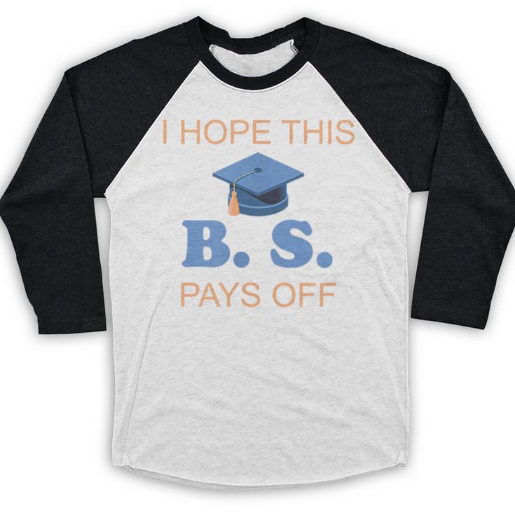 I Hope This BS Pays Off Graduation College Bachelor Degree Baseball Raglan Shirt