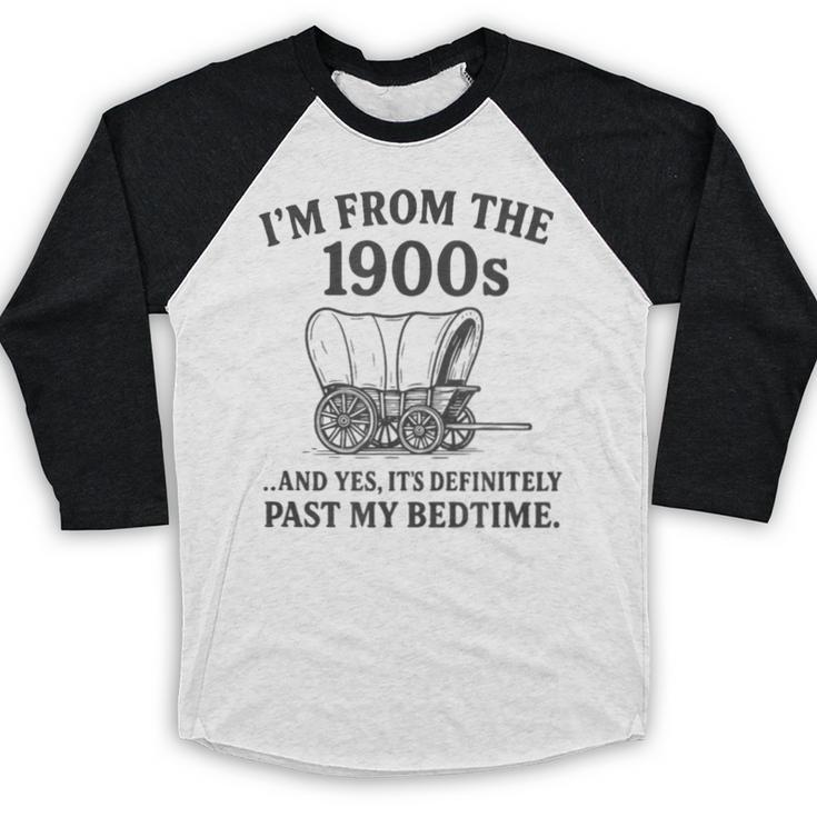 I'm From The 1900s And Yes It's Definitely Past By Bedtime Baseball Raglan Shirt I'm From The 1900s And Yes It's Definitely Past By Bedtime Baseball Raglan Shirt