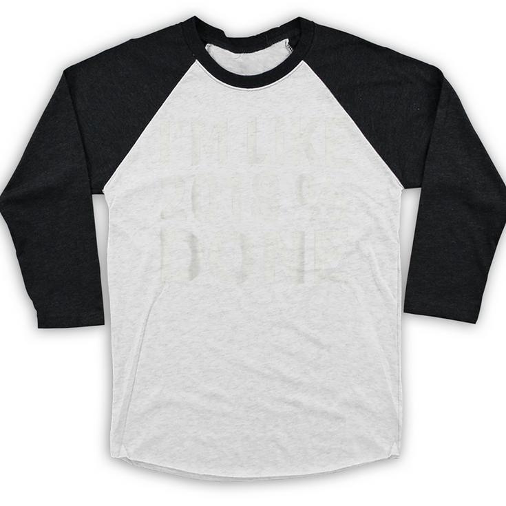 I'm Like 2018 Done Shirt Graduation Baseball Raglan Shirt