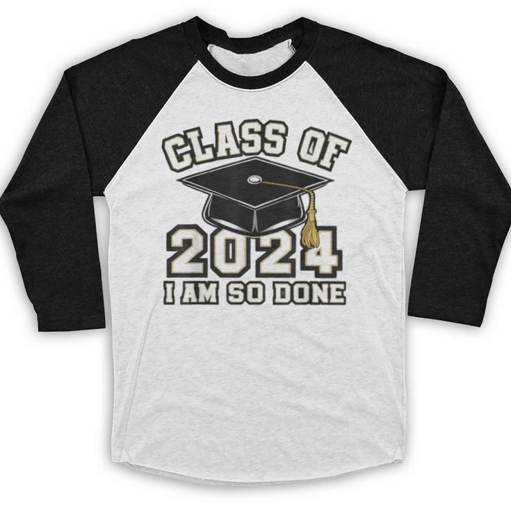 I'm Done With Class Of 2024 Graduation Done Class Of 2024 Baseball Raglan Shirt