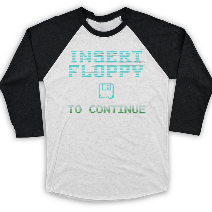 Insert Floppy To Continue Retro Computer Nostalgia Tech Top Baseball Raglan Shirt