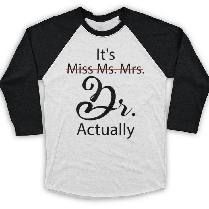 It's Miss Ms Mrs Dr Actually Doctor Graduation Baseball Raglan Shirt