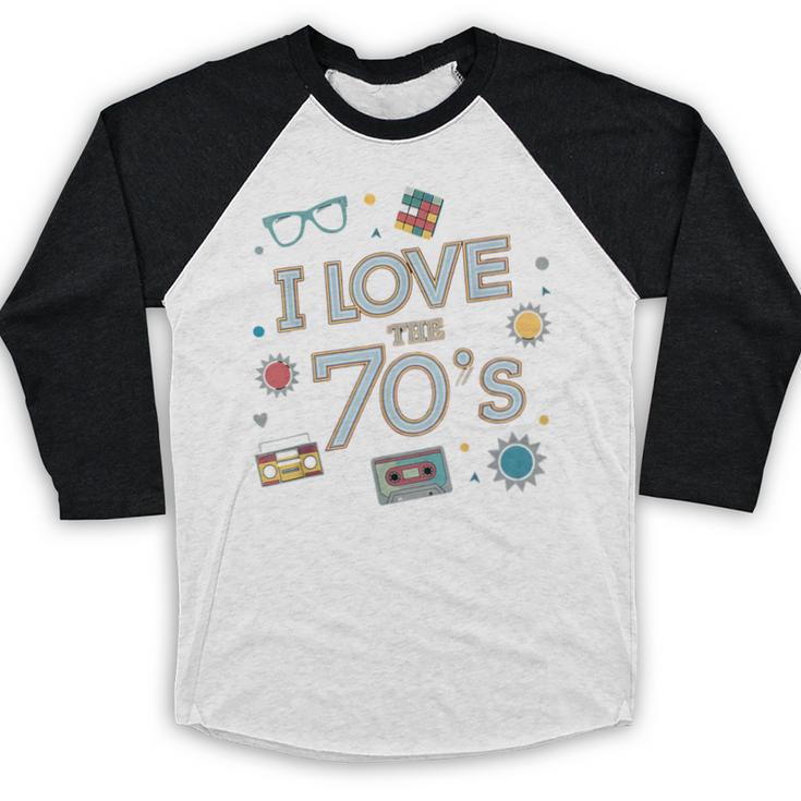 I Love The 70's Retro Nostalgia Baseball Raglan Shirt I Love The 70's Retro Nostalgia Baseball Raglan Shirt