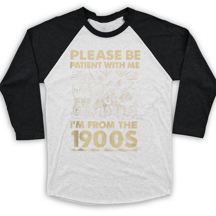 Men Women Please Be Patient With Me I'm From The 1900s Baseball Raglan Shirt