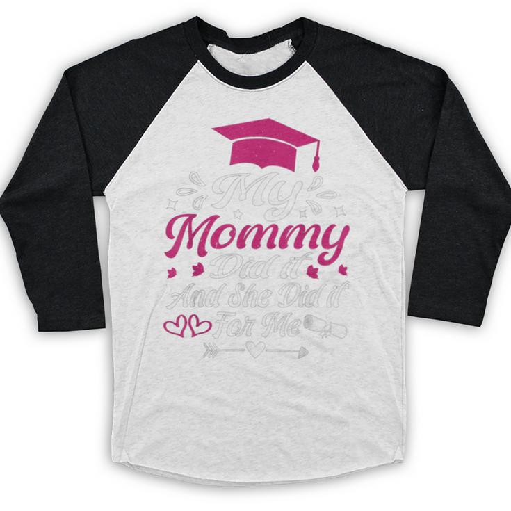My Mommy Did It And She Did It For Me Graduation Daughter Baseball Raglan Shirt