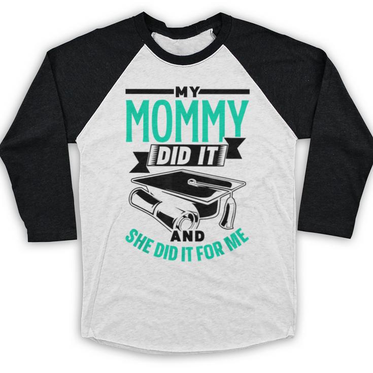 My Mommy Did It And She Did It For Me Graduation Graduate Baseball Raglan Shirt